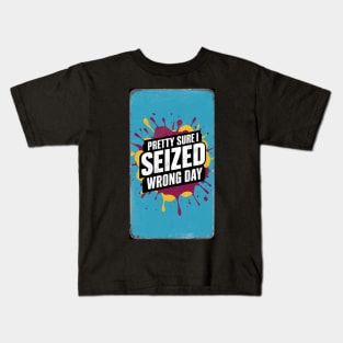 Pretty Sure I Seized The Wrong Day Kids T-Shirt